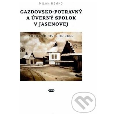 Gazdovsko-potravný a úverný spolok v Jasenovej - Milan Remko – Hledejceny.cz