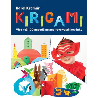 Kirigami více než 100 nápadů na papírové vystřihovánky Krčmár Karol – Hledejceny.cz