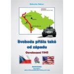 Svoboda přišla také od západu - Osvobození 1945 - Bohuslav Balcar – Zboží Mobilmania