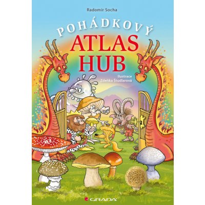 Pohádkový atlas hub - Socha Radomír, Študlarová Zdeňka – Hledejceny.cz