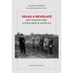 Válka a revoluce jako hybatelé dějin a česká dějinná zkušenost - Miloslav Bednář – Hledejceny.cz