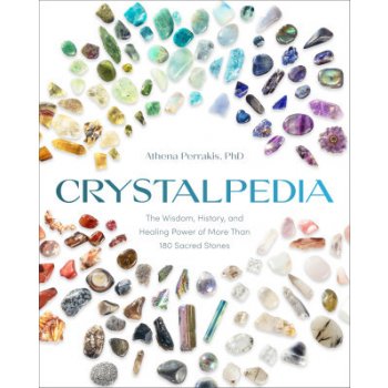Crystalpedia: The Wisdom, History, and Healing Power of More Than 180 Sacred Stones