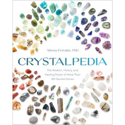 Crystalpedia: The Wisdom, History, and Healing Power of More Than 180 Sacred Stones