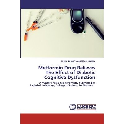 Metformin Drug Relieves The Effect of Diabetic Cognitive Dysfunction Hameed Al-Banaa Muna RashidPaperback