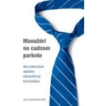 Manažéri na cudzom parkete, Ako prekonávať nástrahy interkultúrnej komunikácie – Hledejceny.cz