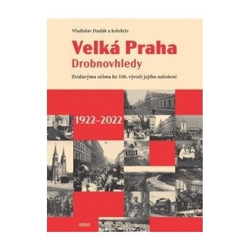 Velká Praha Drobnovhledy - Zvídavýma očima ke 100. výročí jejího založení 1922-2022