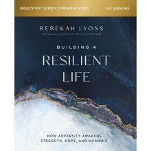 Building a Resilient Life Bible Study Guide Plus Streaming Video: How Adversity Awakens Strength, Hope, and Meaning Lyons RebekahPaperback