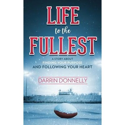 Life to the Fullest: A Story about Finding Your Purpose and Following Your Heart Donnelly DarrinPaperback