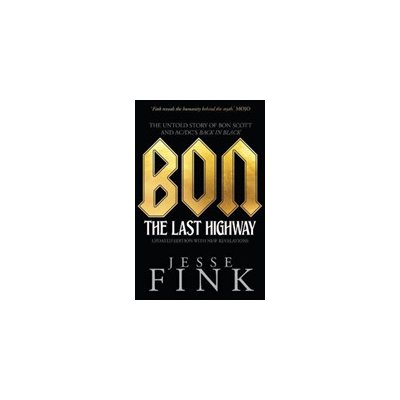 Bon: The Last Highway - The Untold Story of Bon Scott and AC/DCs Back in Black Fink JessePaperback