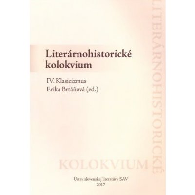 Literárnohistorické kolokvium IV. - Klasicizmus - Erika Brtáňová – Zbozi.Blesk.cz