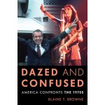 Dazed and Confused: America Confronts the 1970s Browne Blaine T.Pevná vazba – Hledejceny.cz