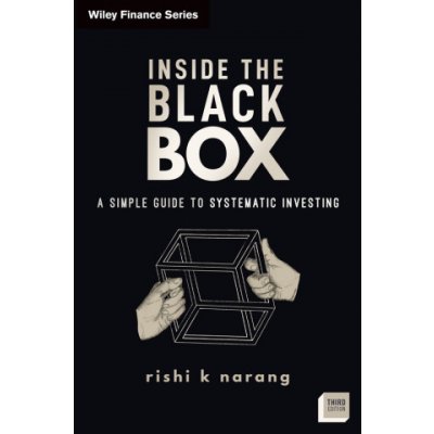 Inside the Black Box, Third Edition: A Simple Guid e to Quantitative and High-Frequency Trading – Hledejceny.cz