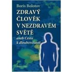 Zdraví člověk v nezdravém světě - Boris Bolotov – Hledejceny.cz