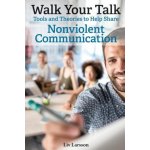 Walk Your Talk; Tools and Theories To Share Nonviolent Communication – Hledejceny.cz