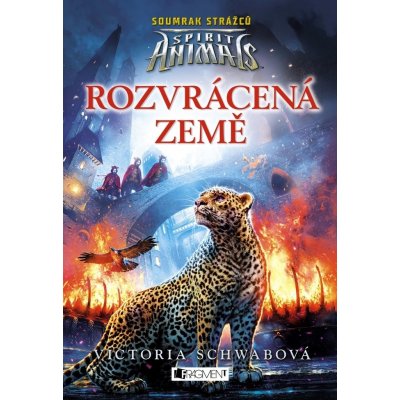 Schwabová Victoria - Spirit Animals: Soumrak strážců - Rozvrácená země – Hledejceny.cz