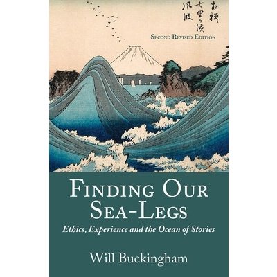 Finding Our Sea-Legs: Ethics, Experience and the Ocean of Stories Buckingham WillPaperback – Zboží Mobilmania