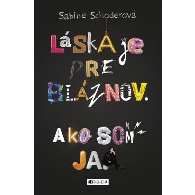 Láska je pre bláznov. Ako som ja. - Sabine Schoder – Hledejceny.cz
