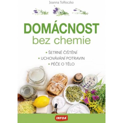 Domácnost bez chemie - Šetrné čištění, uchovávání potravin, péče o tělo - Tolloczko Joanna – Zboží Mobilmania