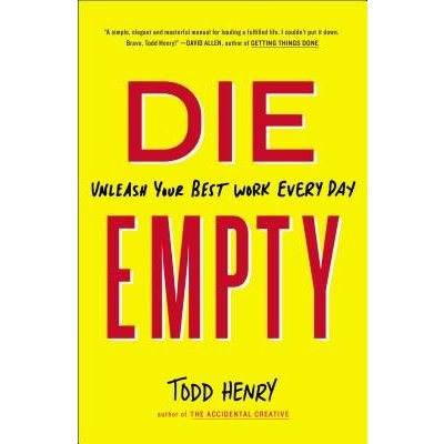 Die Empty: Unleash Your Best Work Every Day Henry ToddPaperback – Zboží Mobilmania