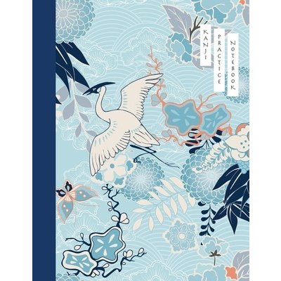 Kanji Practice Notebook: Crane and Flower Cover - Japanese Kanji Practice Paper - Writing Workbook for Students and Beginners - Genkouyoushi No Kelly Tina R. Paperback