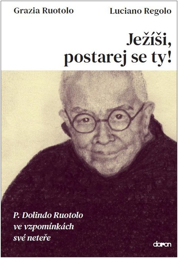 Ježíši, postarej se ty! - P. Dolindo Ruotolo ve vzpomínkách své neteře - Regolo Luciano, Ruotolo Grazia,