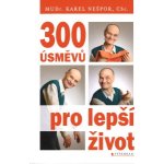 300 úsměvů pro lepší život - Karel Nešpor – Hledejceny.cz