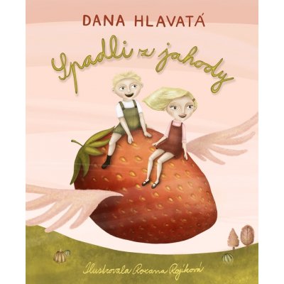 Spadli z jahody - Dana Hlavatá, Roxana Rojíková Ilustrátor