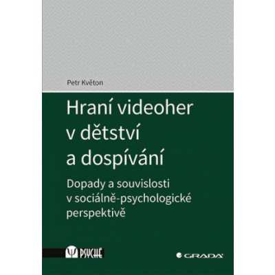 Hraní videoher v dětství a dospívání - Dopady a souvislosti v sociálně-psychologické perspektivě - Květon Petr – Zboží Mobilmania