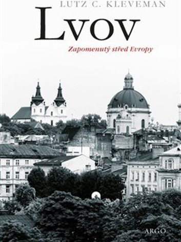 Lvov - Zapomenutý střed Evropy - Lutz C. Kleveman