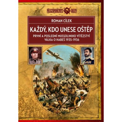 Každý, kdo unese oštěp - První a poslední Mussoliniho vítězství, válka o Habeš 1935-1936, 2. vydání - Roman Cílek