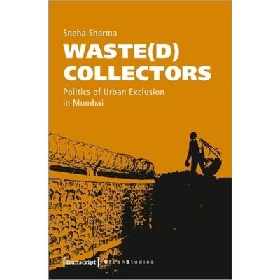 Wasted Collectors - Politics of Urban Exclusion in Mumbai