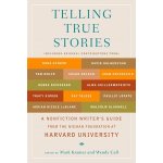 Telling True Stories: A Nonfiction Writers' Guide from the Nieman Foundation at Harvard University Kramer MarkPaperback – Hledejceny.cz