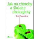 Jak na choroby a škůdce ekologicky - Biozahrada - Bob Flowerdew