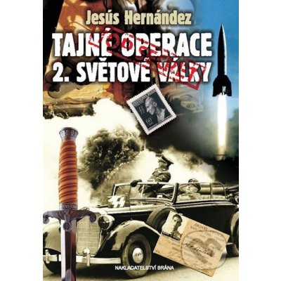 Tajné operace 2. světové války - Jesús Hernández – Zbozi.Blesk.cz