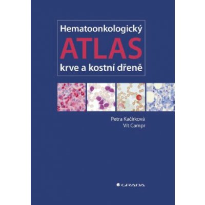 Hematoonkologický atlas krve a kostní dřeně - Kačírková Petra, Campr Vít – Sleviste.cz