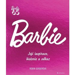 Barbie - Její inspirace, historie, odkaz - Robin Gerber