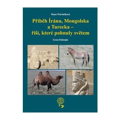 Příběh Íránu, Mongolska a Turecka - říší, které pohnuly světem - Dana Trávníčková – Sleviste.cz