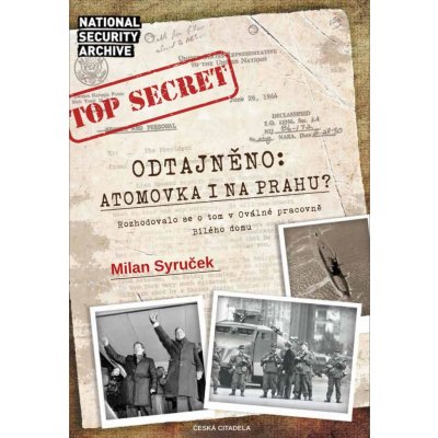 Odtajněno! Atomová bomba i na Prahu? - Syruček Milan – Hledejceny.cz