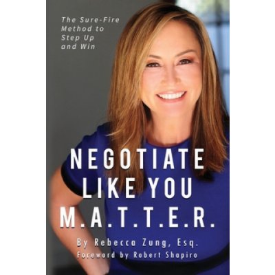 Negotiate Like YOU M.A.T.T.E.R.: The Sure Fire Method to Step Up and Win Zung Esq RebeccaPaperback – Hledejceny.cz