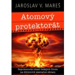 Atomový protektorát - Jaroslav V. Mareš – Hledejceny.cz
