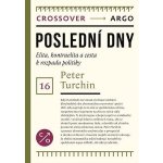 Poslední dny - Elity, kontra-elity a cesta k politickému rozpadu - Peter Turchin – Hledejceny.cz