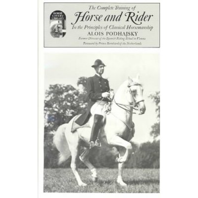 Complete Training of Horse and Rider in the Principles of Classical Horsemanship
