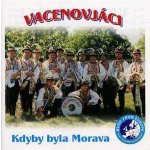 Vacenovjáci - Kdyby byla Morava CD – Hledejceny.cz