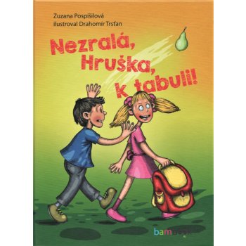 Nezralá, Hruška, k tabuli! | Pospíšilová Zuzana, Trsťan Drahomír