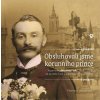 Obsluhovali jsme korunního prince - Vzpomínky Antonína Fialy (1866-1936 na pražský život a vojančení za císaře pána - Filomena Jičínská