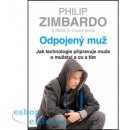 Odpojený muž - Jak technologie připravuje muže o mužství a co s tím - Zimbardo Philip, Coulombová Nikita D.