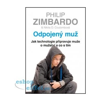 Odpojený muž - Jak technologie připravuje muže o mužství a co s tím - Zimbardo Philip, Coulombová Nikita D.