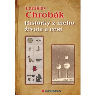 Chrobák Ladislav - Historky z mého života a cest – Zbozi.Blesk.cz