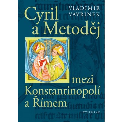 Cyril a Metoděj mezi Konstantinopolí a Římem - Vladimír Vavřínek – Zboží Mobilmania