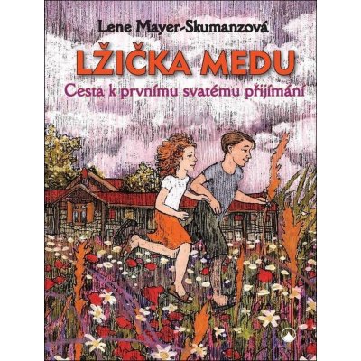 LŽIČKA MEDU - CESTA K PRVNÍMU SVATÉMU PŘIJÍMÁNÍ - Mayer-Skumanzová Lene – Hledejceny.cz